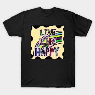 LIVE, LIFE, HAPPY T-Shirt